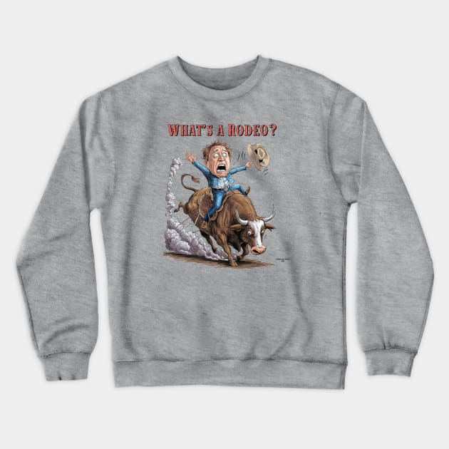 What's a rodeo? Crewneck Sweatshirt by Dizgraceland